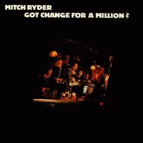 Mitch Ryder : Got Change for a Million?